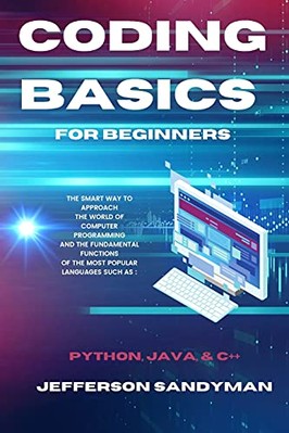 Coding Basics for Beginners: The Smart Way to Approach the World of Computer ...