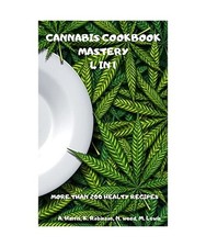 CANNABIS COOKBOOK MASTERY 4 IN 1 MORE THAN 200 HEALTY RECIPES