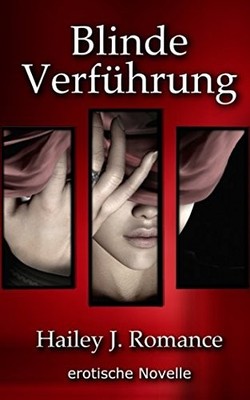 BLINDE VERFUHRUNG: EROTISCHE NOVELLE (GERMAN EDITION) By Hailey J. Romance *NEW*