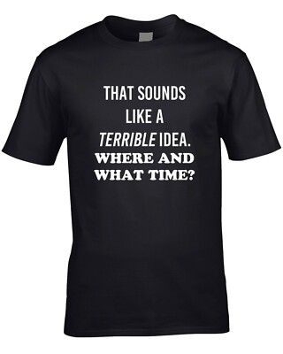 Lustiges Herren T-Shirt Schreckliche Idee What Time Witz Cool Geburtstag Weihnachten Geschenkidee