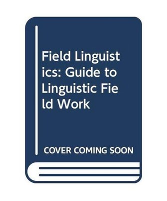 Field Linguistics: Guide to Linguistic Field Work, Samarin, W.J.