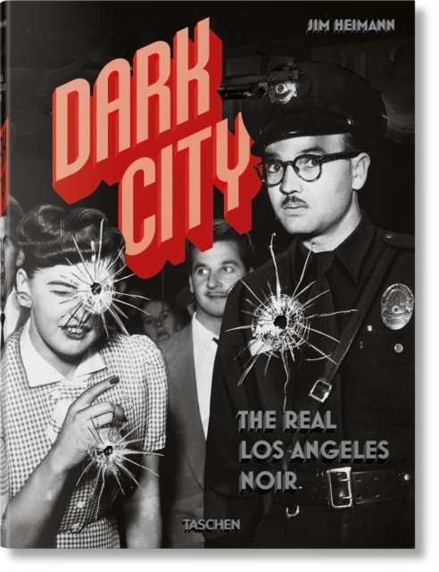 Dark City. The Real Los Angeles Noir by Jim Heimann HARDBACK 9783836560764