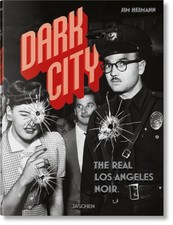 Dark City. The Real Los Angeles Noir by Jim Heimann HARDBACK 9783836560764