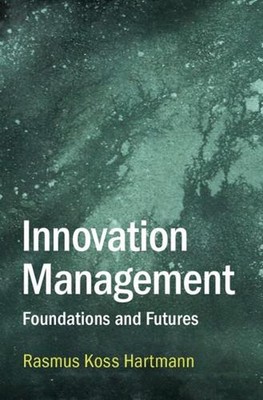 Innovation Management: Foundations and Futures by Rasmus Koss Hartmann Paperback