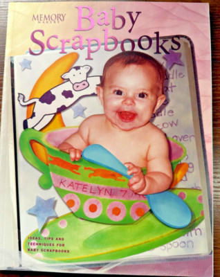 Baby Scrapbooks: Ideas, Tips, and Techniques for Baby Scrapbooks - Memory Makers