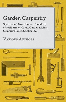 Various | Garden Carpentry - Span, Roof, Greenhouse, Toolshed, Wheelbarrow,...