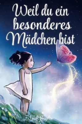 Weil du ein besonderes Mädchen bist: Wundervolle Geschichten über Mut, innere St