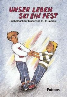 Unser Leben sei ein Fest. Gebetbuch für Kinder von 9 - 1... | Buch | Zustand gut