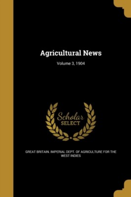 Great Britain. Imper - Agricultural News  Volume 3, 1904 - New paperba - T555z