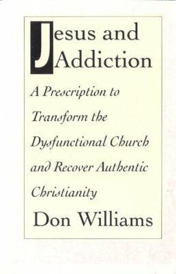 Jesus and Addiction: A Prescription to Transform the Dysfunc... by ...