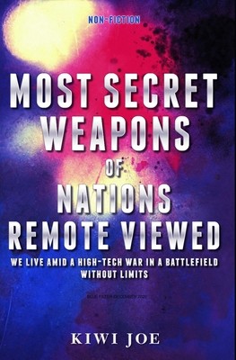 Most Secret Weapons of Nations Remote Viewed by Joe, Kiwi