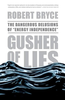 Gusher of Lies: The Dangerous Delusions of ''''Energy Independence''''