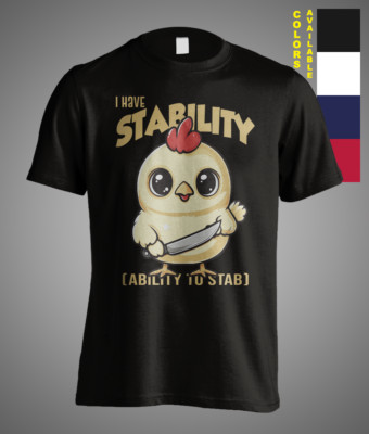 I Have Stability Ability to Stab Sarcasm Satire Chicken Meme Funny Gift T-Shirt