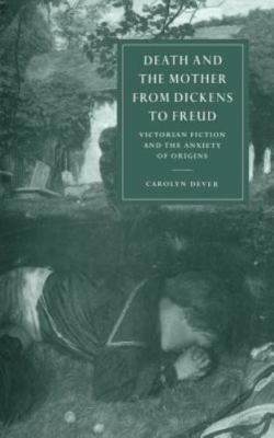 Death and the Mother from Dickens to Freud Dever Hardback 9780521622806