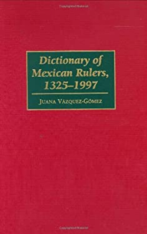 Dictionary of Mexican Rulers, 13251997 Hardcover Juana VazquezG eBay