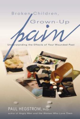 Broken Children, Grown-Up Pain: Understanding the Effects of Your Wounded Past - Picture 1 of 1