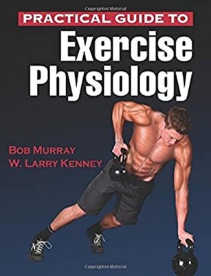 Practical Guide to Exercise Physiology Robert, Kenney, W. Larry M