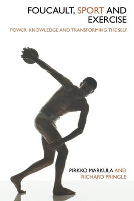 FOUCAULT, SPORT AND EXERCISE: POWER, KNOWLEDGE AND By Pirkko VG