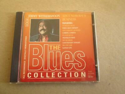 The Blues Collection Jimmy Witherspoon: Ain t Nobody s Business  BLU NC 024 1994