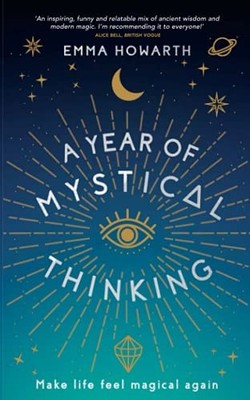 A Year of Mystical Thinking: Make Life Feel Magical Again by Emma Howarth NEW