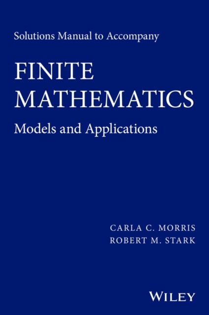 Solutions Manual to accompany Finite Mathematics by Carla C. Morris PAPERBACK