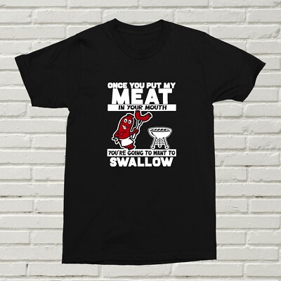 T-Shirt Once You Put My Meat In Your Mouth Geschenk lustiges Geschenk Weihnachten Geburtstag Spaß