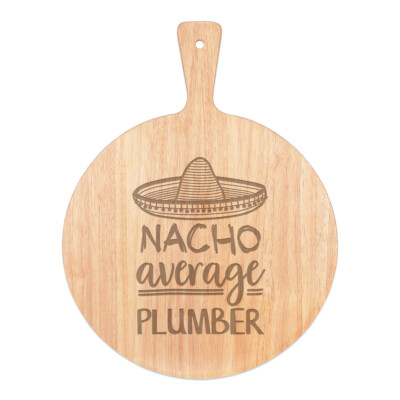 Nacho Average Plumber Pizza Board Paddle Wooden Best Favourite Funny Awesome