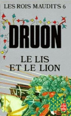 Le Lys Et Le Lion ( Les Rois Maudits, Tome 6) [French] by Maurice Druon