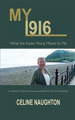 My 1916: What the Easter Rising Means to Me by Naughton, Celine, Brand New, F...
