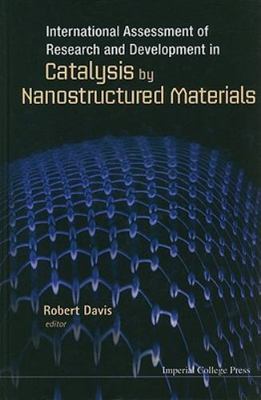 International Assessment of Research and Development in Catalysis by Nanostru...