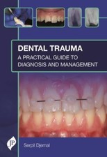Dental Trauma : A Practical Guide to Diagnosi...