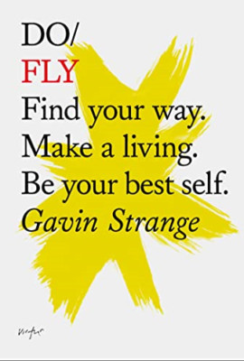 Do Fly: Find Your Way. Make a Living. be Your Best Self - Paperback NEW Gavin St