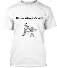 Blow More Glass T-Shirt Made in the USA Size S to 5XL