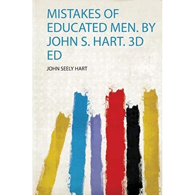Mistakes of Educated Men. by John S. Hart. 3d Ed -  NEW John Seely Hart 2020
