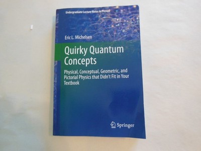 Undergraduate Lecture Notes in Physics Ser.: Quirky Quantum Concepts : Physical,