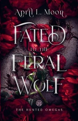 April L Moon Fated to the Feral Wolf (Taschenbuch) Hunted Omegas