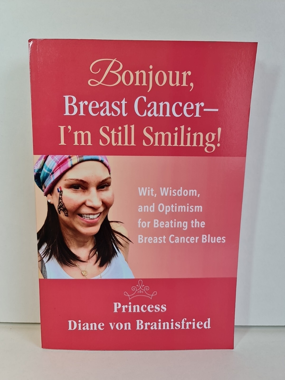 Bonjour, Breast Cancer - I'm Still Smiling! by Diane von Brainisfried - PB 2019