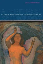 Classical Mythology in English Literature: A Critical Anthology by Miles, Geoff