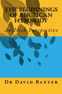 The Beginnings of Anglican Hymnody: An Irish Perspectiv - Paperback NEW Baxter,