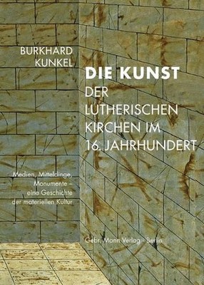 Die Kunst Der Lutherischen Kirchen Im 16. Jahrhundert: Medien, Mitteldinge, Monu