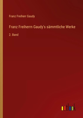 Franz Freiherr Gaudy | Franz Freiherrn Gaudy's sämmtliche Werke | Taschenbuch