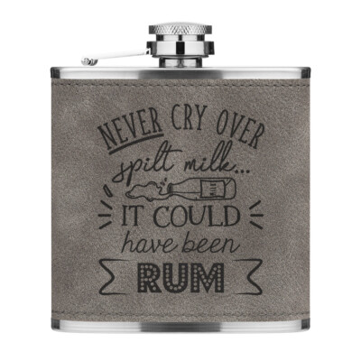 Never Cry Over Spilt Milk It Could Have Been Rum 6oz PU Leder Flachmann Grau