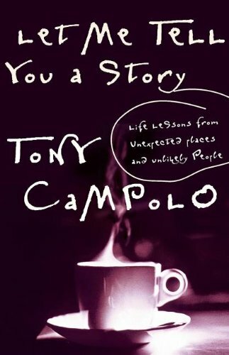 Let Me Tell You A Story Life Lessons From Unexpected Places And Unlikely People