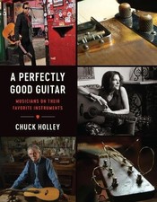 A Perfectly Good Guitar – Musicians on Their Favorite Instruments Holley