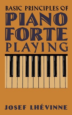 Basic Principles of Pianoforte Playing Josef Lhévinne Taschenbuch Englisch 2022