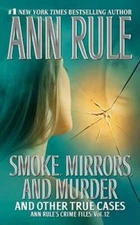 Smoke, Mirrors, and Murder: And Other True Cases By Rule, Ann - VERY GOOD