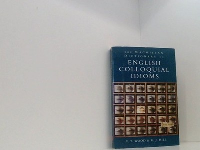 The Macmillan Dictionary of English Colloquial Idioms Wood, Frederick T. und Rob