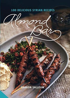 Almond Bar: 100 Delicious Syrian Recipes by Salloum, Sharon 1909342572