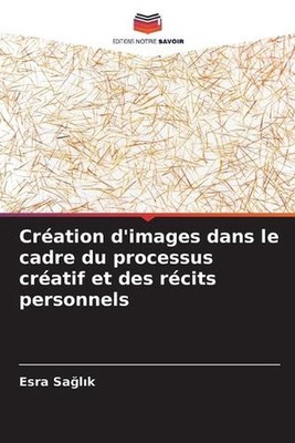 Cration d'images dans le cadre du processus cratif et des rcits personnels by Es