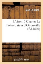 L'oison, Charles Le Prvost, sieur d'Oison-ville by Jean Le Blanc Paperback Book